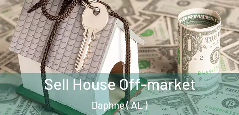  Sell House Off-market Daphne ( AL )