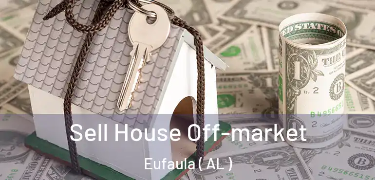  Sell House Off-market Eufaula ( AL )