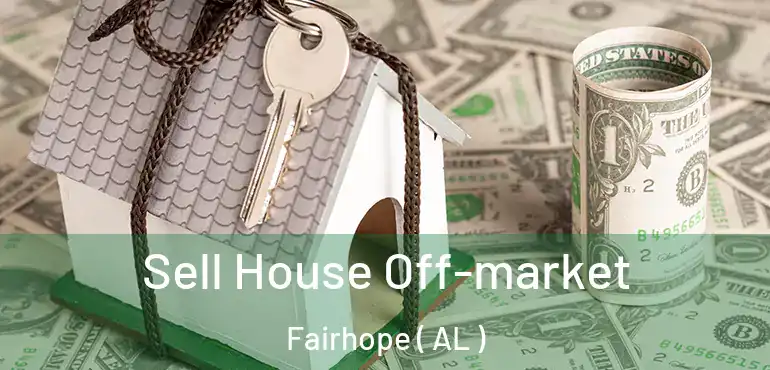  Sell House Off-market Fairhope ( AL )