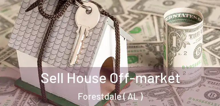  Sell House Off-market Forestdale ( AL )
