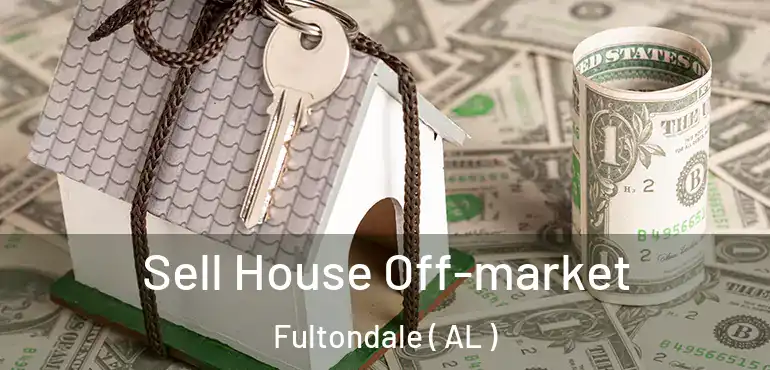  Sell House Off-market Fultondale ( AL )