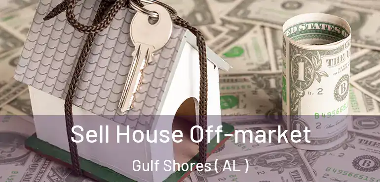 Sell House Off-market Gulf Shores ( AL )