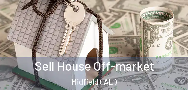  Sell House Off-market Midfield ( AL )