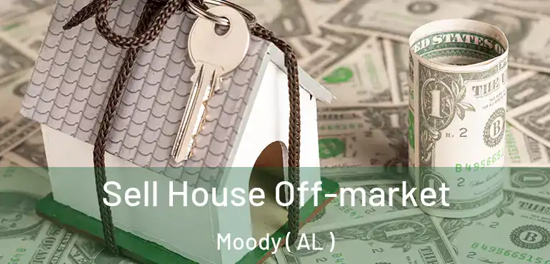  Sell House Off-market Moody ( AL )
