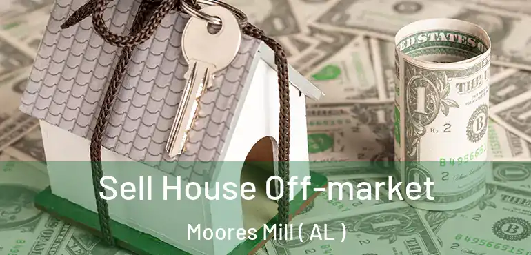  Sell House Off-market Moores Mill ( AL )