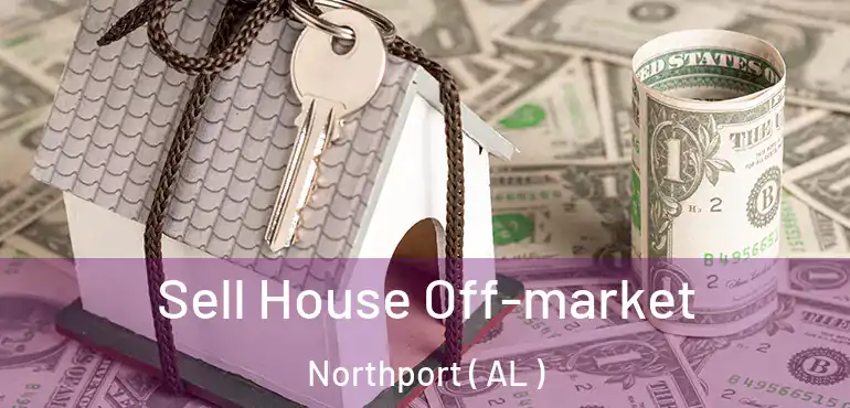  Sell House Off-market Northport ( AL )
