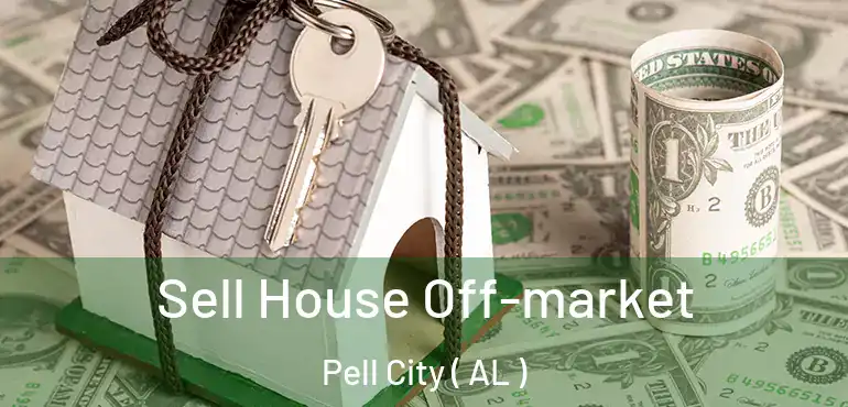  Sell House Off-market Pell City ( AL )