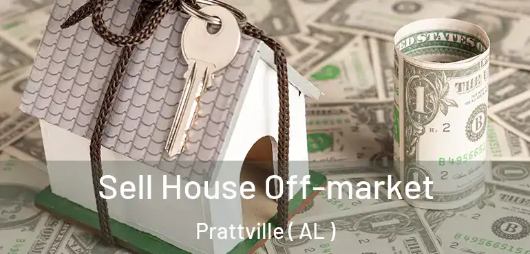  Sell House Off-market Prattville ( AL )