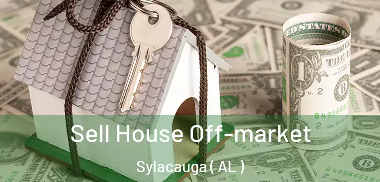  Sell House Off-market Sylacauga ( AL )