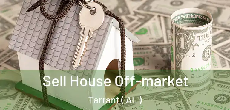  Sell House Off-market Tarrant ( AL )