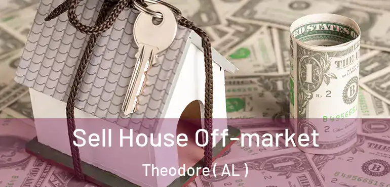  Sell House Off-market Theodore ( AL )