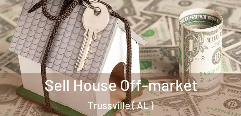  Sell House Off-market Trussville ( AL )