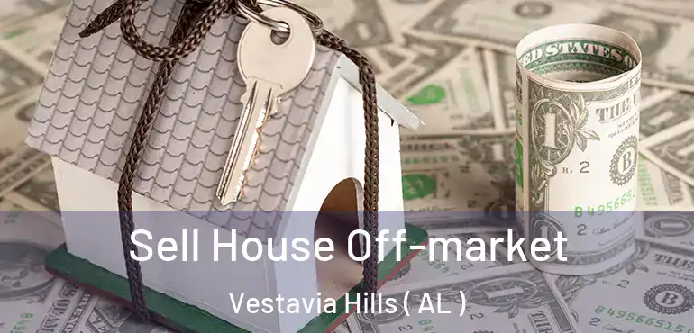  Sell House Off-market Vestavia Hills ( AL )
