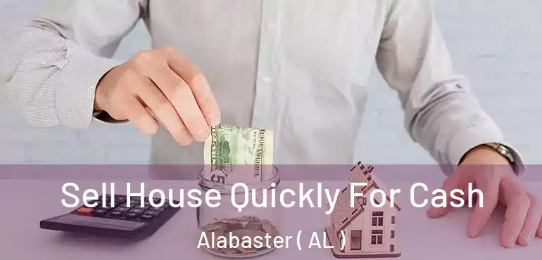  Sell House Quickly For Cash Alabaster ( AL )