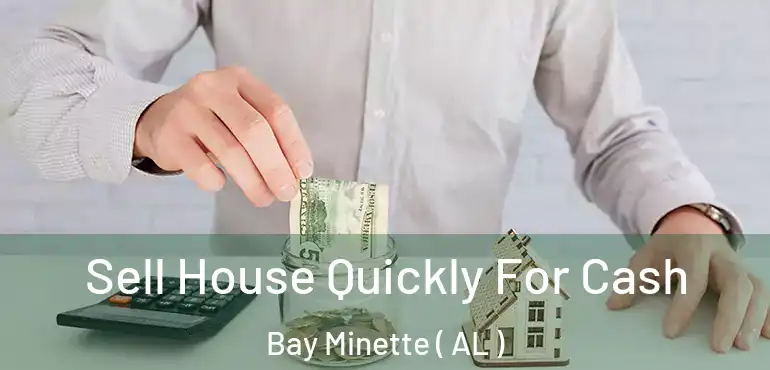  Sell House Quickly For Cash Bay Minette ( AL )