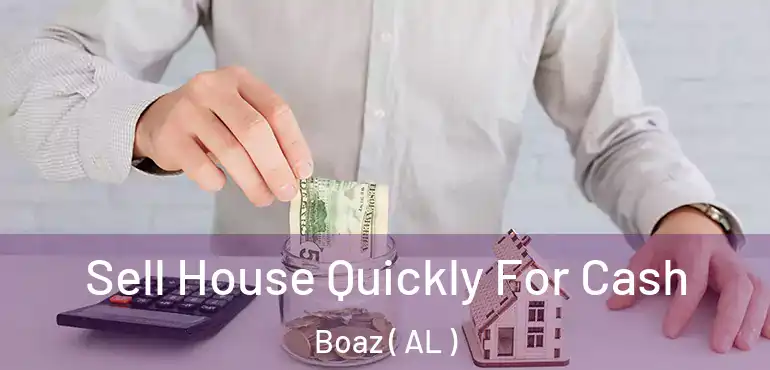  Sell House Quickly For Cash Boaz ( AL )