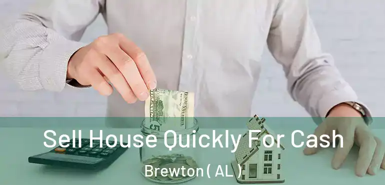  Sell House Quickly For Cash Brewton ( AL )