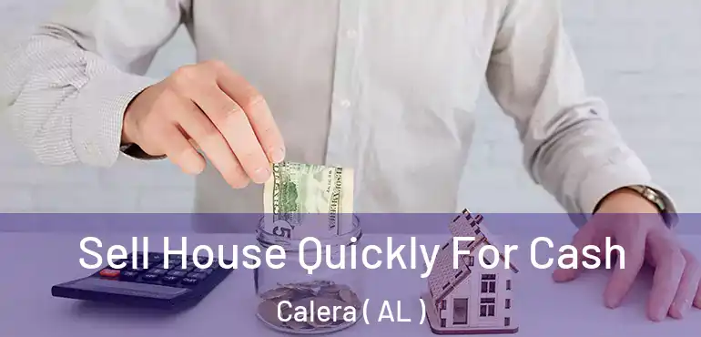  Sell House Quickly For Cash Calera ( AL )