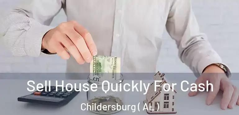  Sell House Quickly For Cash Childersburg ( AL )
