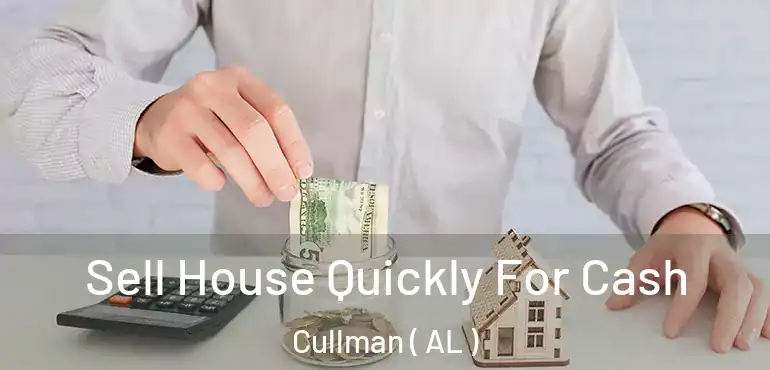  Sell House Quickly For Cash Cullman ( AL )