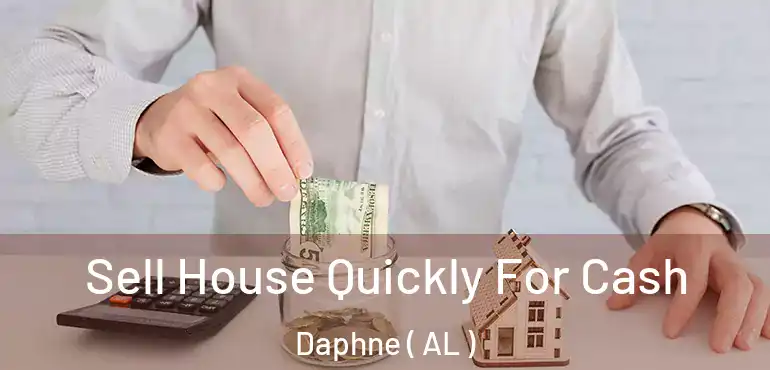  Sell House Quickly For Cash Daphne ( AL )