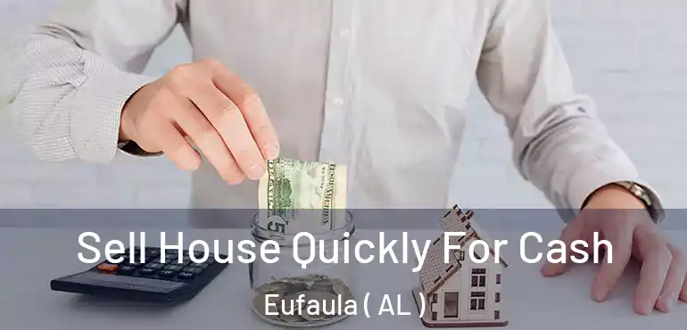  Sell House Quickly For Cash Eufaula ( AL )