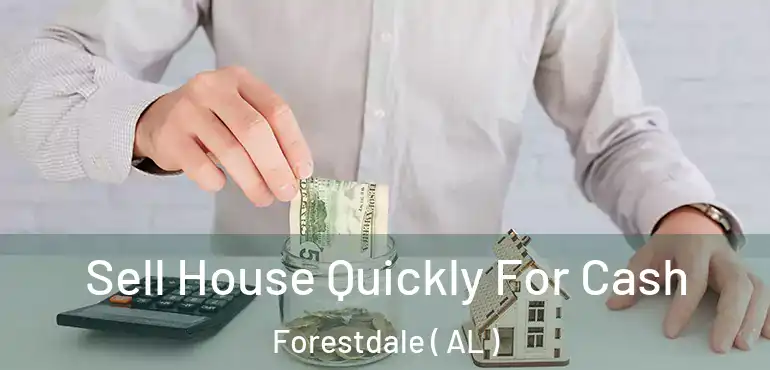  Sell House Quickly For Cash Forestdale ( AL )
