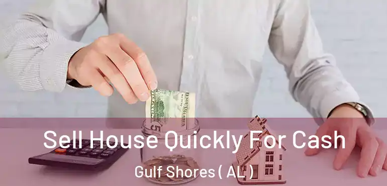  Sell House Quickly For Cash Gulf Shores ( AL )