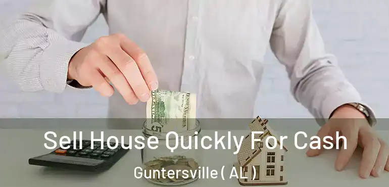  Sell House Quickly For Cash Guntersville ( AL )