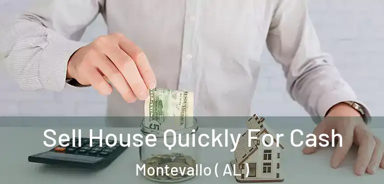  Sell House Quickly For Cash Montevallo ( AL )