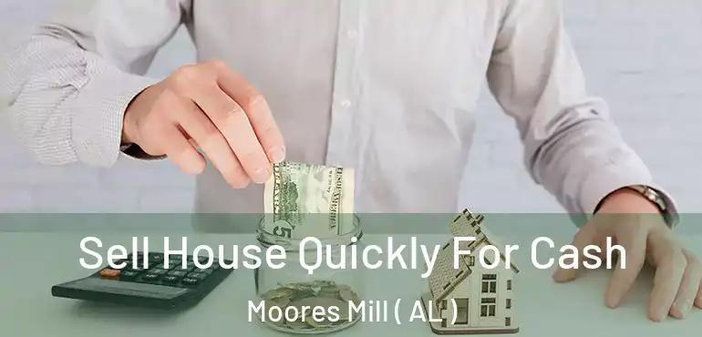  Sell House Quickly For Cash Moores Mill ( AL )