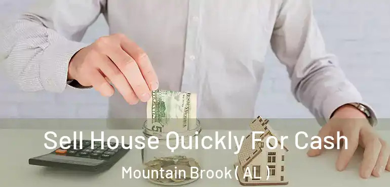  Sell House Quickly For Cash Mountain Brook ( AL )