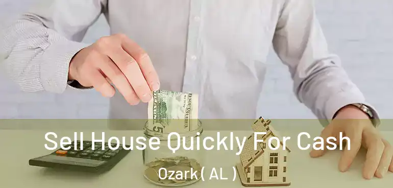  Sell House Quickly For Cash Ozark ( AL )