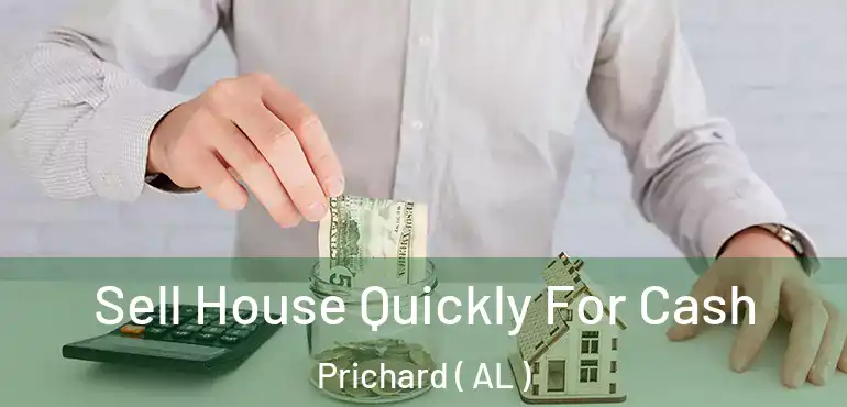  Sell House Quickly For Cash Prichard ( AL )