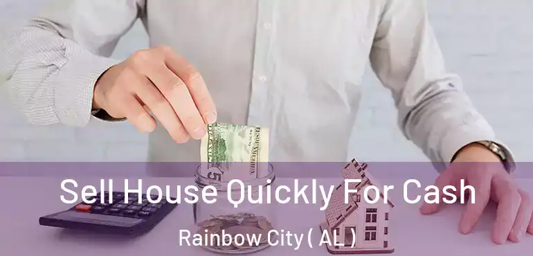  Sell House Quickly For Cash Rainbow City ( AL )