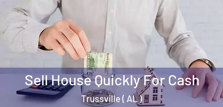  Sell House Quickly For Cash Trussville ( AL )