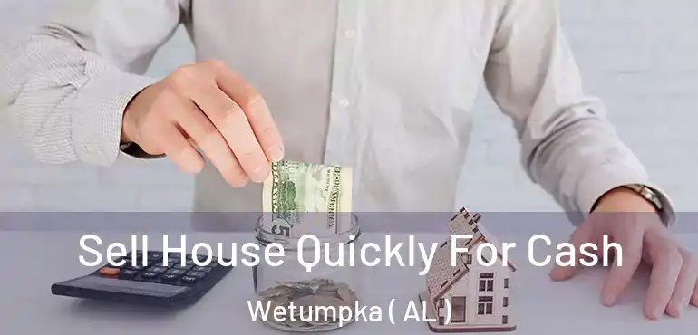  Sell House Quickly For Cash Wetumpka ( AL )