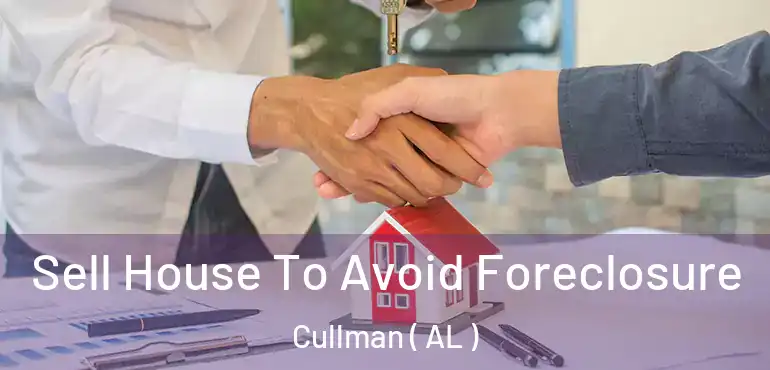  Sell House To Avoid Foreclosure Cullman ( AL )
