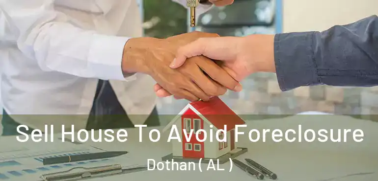  Sell House To Avoid Foreclosure Dothan ( AL )