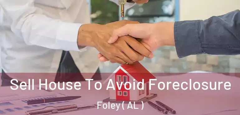  Sell House To Avoid Foreclosure Foley ( AL )