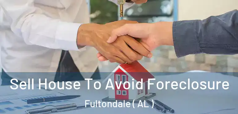  Sell House To Avoid Foreclosure Fultondale ( AL )