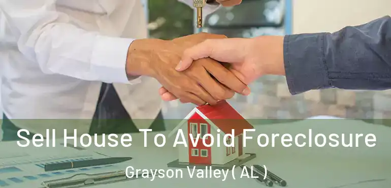  Sell House To Avoid Foreclosure Grayson Valley ( AL )