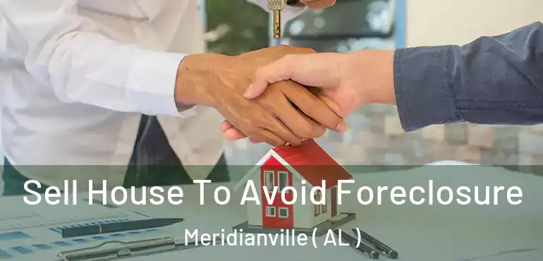  Sell House To Avoid Foreclosure Meridianville ( AL )