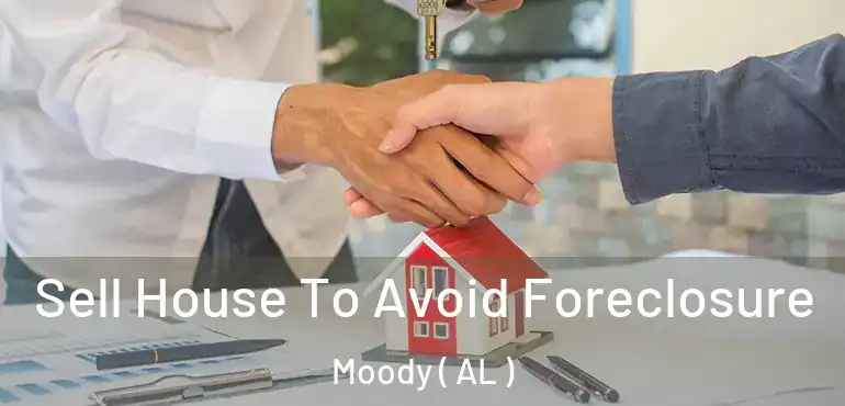  Sell House To Avoid Foreclosure Moody ( AL )