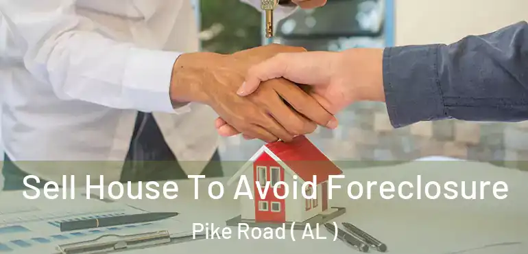  Sell House To Avoid Foreclosure Pike Road ( AL )