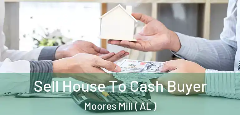  Sell House To Cash Buyer Moores Mill ( AL )