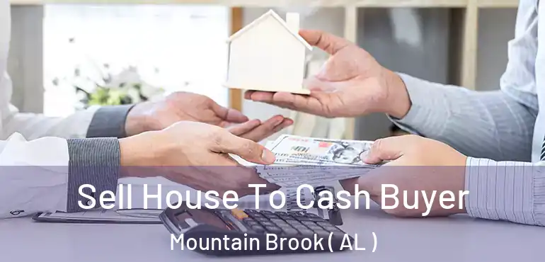  Sell House To Cash Buyer Mountain Brook ( AL )