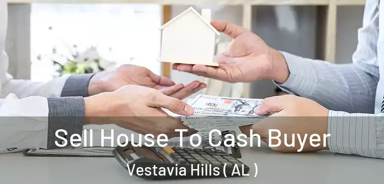  Sell House To Cash Buyer Vestavia Hills ( AL )