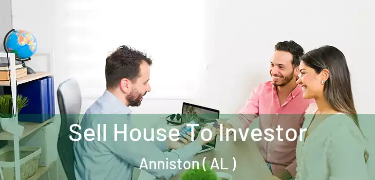  Sell House To Investor Anniston ( AL )