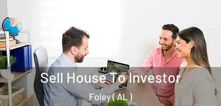 Sell House To Investor Foley ( AL )
